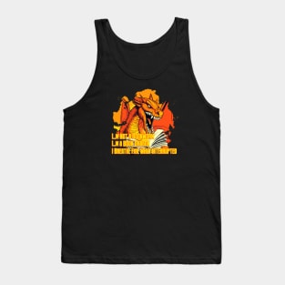 I,m not a bookworm, I,m a book dragon... I breathe fire when interrupted. Tank Top